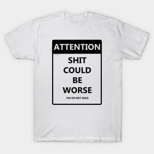 Attention Shit Could Be Worse T-Shirt